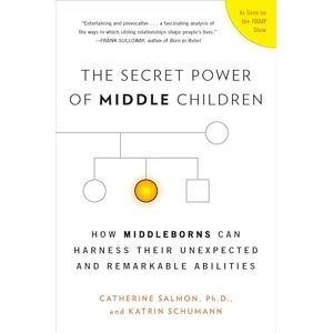 Salmon Ph.D., Catherine The Secret Power of Middle Children: How Middleborns Can Harness Their Unexpected and Remarkable Abilities Salmon Ph.D., Catherine The Secret Power of Middle Children: How Middleborns Can Harness Their Unexpected and Remarkable Abilities