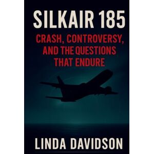 Davidson, Linda SilkAir 185: Crash, Controversy, and the Questions That Endure (WHEN THE BEACON WENT SILENT SERIES) Davidson, Linda SilkAir 185: Crash, Controversy, and the Questions That Endure (WHEN THE BEACON WENT SILENT SERIES)