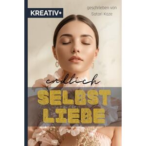 Kaze, Satori ENDLICH SELBSTLIEBE: Wie du dich selbst heilst und dein Glück findest (Selbstliebe Erkenne das Göttliche in dir) Kaze, Satori ENDLICH SELBSTLIEBE: Wie du dich selbst heilst und dein Glück findest (Selbstliebe Erkenne das Göttliche in dir)