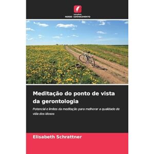 Schrattner, Elisabeth Meditação do ponto de vista da gerontologia: Potencial e limites da meditação para melhorar a qualidade de vida dos idosos Schrattner, Elisabeth Meditação do ponto de vista da gerontologia: Potencial e limites da meditação para melhorar a qualidade de vida dos idosos