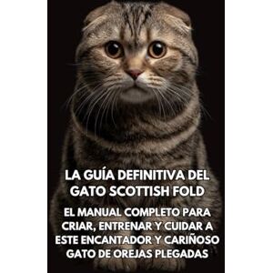 Books, Inkspire La Guía Definitiva del Gato Scottish Fold: El Manual Completo para Criar, Entrenar y Cuidar a Este Encantador y Cariñoso Gato de Orejas Plegadas Books, Inkspire La Guía Definitiva del Gato Scottish Fold: El Manual Completo para Criar, Entrenar y Cuidar a Este Encantador y Cariñoso Gato de Orejas Plegadas