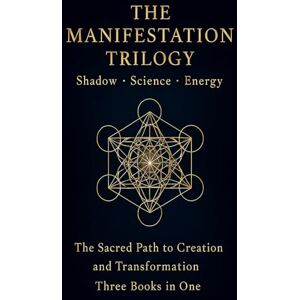 Arden G., Arden The Manifestation Trilogy: Shadow • Science • Energy Three Books in One for Deep Healing, Alignment, and Manifestation Arden G., Arden The Manifestation Trilogy: Shadow • Science • Energy Three Books in One for Deep Healing, Alignment, and Manifestation