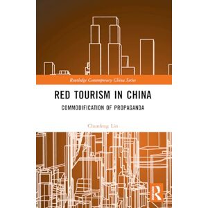 Lin, Chunfeng Red Tourism in China: Commodification of Propaganda (Routledge Contemporary China Series) Lin, Chunfeng Red Tourism in China: Commodification of Propaganda (Routledge Contemporary China Series)