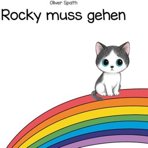 Spath, Oliver Rocky muss gehen: Ein Trostbuch für kleine Herzen über Abschied, Liebe und die Erinnerung an ein geliebtes Haustier Spath, Oliver Rocky muss gehen: Ein Trostbuch für kleine Herzen über Abschied, Liebe und die Erinnerung an ein geliebtes Haustier