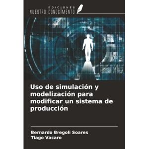 Bregoli Soares, Bernardo Uso de simulación y modelización para modificar un sistema de producción Bregoli Soares, Bernardo Uso de simulación y modelización para modificar un sistema de producción