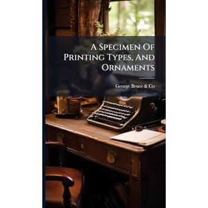 A Specimen Of Printing Types, And Ornaments A Specimen Of Printing Types, And Ornaments