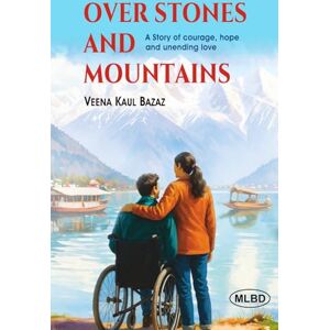 Bazaz, Veena Kaul Over Stones and Mountains: A Story of courage, hope and unending love Bazaz, Veena Kaul Over Stones and Mountains: A Story of courage, hope and unending love