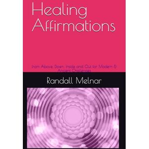 Melnar, Dr. Randall Kerwin Healing Affirmations: from Above, Down, Inside and Out for Modern & Ancient Challenges (Enlightened Living) Melnar, Dr. Randall Kerwin Healing Affirmations: from Above, Down, Inside and Out for Modern & Ancient Challenges (Enlightened Living)