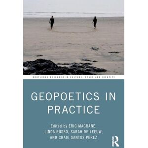 Geopoetics in Practice (Routledge Research in Culture, Space and Identity) Geopoetics in Practice (Routledge Research in Culture, Space and Identity)
