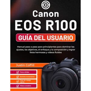 Coffill, Justin Canon EOS R100 Guía del usuario: Manual paso a paso para principiantes para dominar los ajustes, los objetivos, el enfoque y la composición y lograr fotos hermosas y vídeos fluidos Coffill, Justin Canon EOS R100 Guía del usuario: Manual paso a paso para principiantes para dominar los ajustes, los objetivos, el enfoque y la composición y lograr fotos hermosas y vídeos fluidos