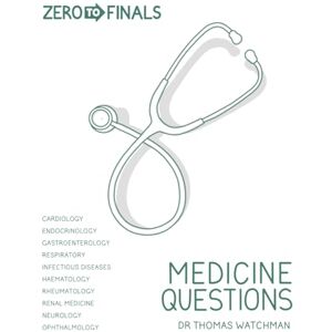 Watchman, Dr Thomas Zero to Finals Medicine Questions (Zero to Finals Questions) Watchman, Dr Thomas Zero to Finals Medicine Questions (Zero to Finals Questions)