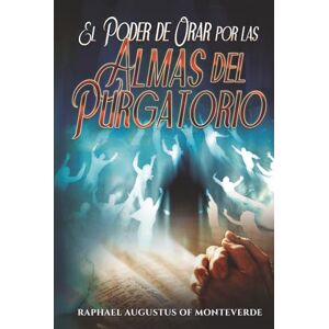 de la Cruz, Alejandro Gabriel El Poder de Orar por las Almas del Purgatorio de la Cruz, Alejandro Gabriel El Poder de Orar por las Almas del Purgatorio