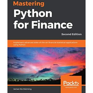 Weiming, James Ma Mastering Python for Finance: Implement advanced state-of-the-art financial statistical applications using Python, 2nd Edition Weiming, James Ma Mastering Python for Finance: Implement advanced state-of-the-art financial statistical applications using Python, 2nd Edition