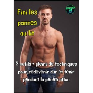 Mercier, Sébastien Fini les pannes au lit: 3 outils + pleins de techniques pour redevenir dur et tenir pendant la pénétration (Sexologie- Club intégral masculin) Mercier, Sébastien Fini les pannes au lit: 3 outils + pleins de techniques pour redevenir dur et tenir pendant la pénétration (Sexologie- Club intégral masculin)