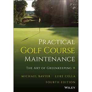 Bavier, Michael Practical Golf Course Maintenance: The Art of Greenkeeping Bavier, Michael Practical Golf Course Maintenance: The Art of Greenkeeping