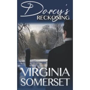 Somerset, Virginia Darcy's Reckoning: A Retelling of Pride and Prejudice from the Gentleman's Perspective Somerset, Virginia Darcy's Reckoning: A Retelling of Pride and Prejudice from the Gentleman's Perspective