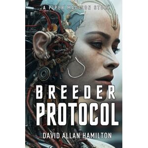 Hamilton, David Allan Breeder Protocol: A Piper Madison Action and Adventure Science Fiction Story Book 3 (Piper Madison Science Fiction Action and Adventure Series) Hamilton, David Allan Breeder Protocol: A Piper Madison Action and Adventure Science Fiction Story Book 3 (Piper Madison Science Fiction Action and Adventure Series)