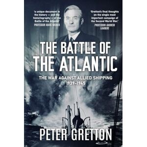 Gretton, Peter The Battle of the Atlantic: The War Against Allied Shipping, 1939-1945 (Submarine Warfare in World War Two) Gretton, Peter The Battle of the Atlantic: The War Against Allied Shipping, 1939-1945 (Submarine Warfare in World War Two)
