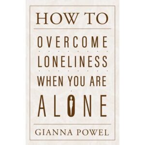 Powel, Gianna How to Overcome Loneliness When You Are Alone: Finding Joy and Laughter in Your Solitary Moments (PQ Unleashed: A Better Me) Powel, Gianna How to Overcome Loneliness When You Are Alone: Finding Joy and Laughter in Your Solitary Moments (PQ Unleashed: A Better Me)