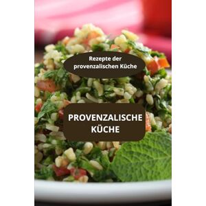 AHOLOUKPE, Herve Provenzalische Küche: Rezepte der provenzalischen Küche Spezialitäten aus der Provence Kräuter der Provence AHOLOUKPE, Herve Provenzalische Küche: Rezepte der provenzalischen Küche Spezialitäten aus der Provence Kräuter der Provence