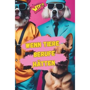 Arnold, Adrianna WENN TIERE BERUFE HÄTTEN: Adrianna Arnold Arnold, Adrianna WENN TIERE BERUFE HÄTTEN: Adrianna Arnold