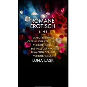 Lask, Luna 6-in-1-Erotikroman: „Sechs prickelnde Romane voller Lust, Macht und verbotener Leidenschaft – tauche ein in geheime Begierden, gefährliche Affären und sinnliche Dark Romance.“ Lask, Luna 6-in-1-Erotikroman: „Sechs prickelnde Romane voller Lust, Macht und verbotener Leidenschaft – tauche ein in geheime Begierden, gefährliche Affären und sinnliche Dark Romance.“