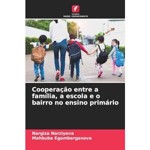Narziyeva, Nargiza Cooperação entre a família, a escola e o bairro no ensino primário Narziyeva, Nargiza Cooperação entre a família, a escola e o bairro no ensino primário