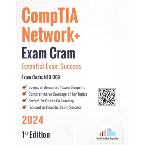 Reads, VERSAtile CompTIA Network+ Exam Cram Essential Exam Success Exam Code: N10-009: 1st Edition 2024 Reads, VERSAtile CompTIA Network+ Exam Cram Essential Exam Success Exam Code: N10-009: 1st Edition 2024