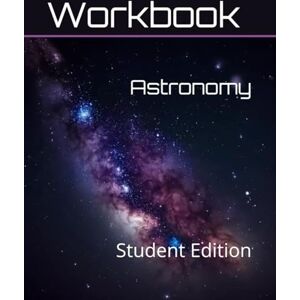Consulting, B.E.S.T. Educational Astronomy Curriculum Workbook: Student Edition Consulting, B.E.S.T. Educational Astronomy Curriculum Workbook: Student Edition