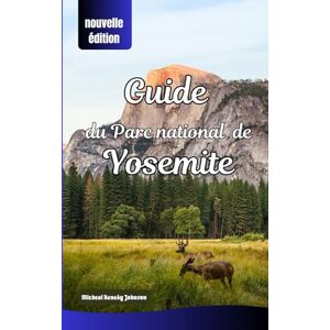 Johnson, Micheal Kenedy Guide du parc national de Yosemite: Explorez Yosemite comme un pro grâce à des randonnées pittoresques, des vues panoramiques, des informations sur la faune et une planification de voyage essentielle. Johnson, Micheal Kenedy Guide du parc national de Yosemite: Explorez Yosemite comme un pro grâce à des randonnées pittoresques, des vues panoramiques, des informations sur la faune et une planification de voyage essentielle.