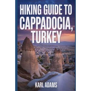 Adams, Karl Hiking Guide to Cappadocia, Turkey: A Comprehensive Nature Exploration Handbook. Adams, Karl Hiking Guide to Cappadocia, Turkey: A Comprehensive Nature Exploration Handbook.