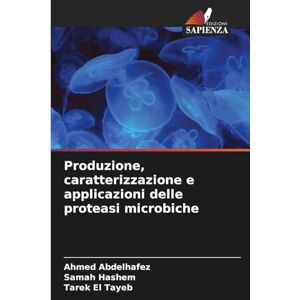 Ahmed Produzione, caratterizzazione e applicazioni delle proteasi microbiche Ahmed Produzione, caratterizzazione e applicazioni delle proteasi microbiche