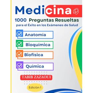 Zazaoui, Tabib Éxito en los Exámenes de Ciencias de la Salud : 1000 Preguntas de Opción Múltiple con Soluciones Completas: ( Anatomía, Bioquímica, Biofísica, Química ) Zazaoui, Tabib Éxito en los Exámenes de Ciencias de la Salud : 1000 Preguntas de Opción Múltiple con Soluciones Completas: ( Anatomía, Bioquímica, Biofísica, Química )