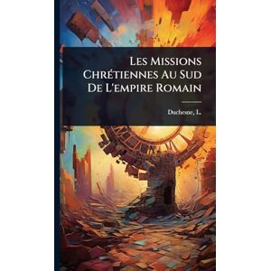 Les Missions ChrÃ(c)tiennes Au Sud De L'empire Romain Les Missions ChrÃ(c)tiennes Au Sud De L'empire Romain