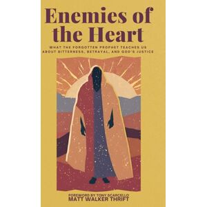Thrift, Matt Walker Enemies of the Heart: What the Forgotten Prophet Teaches Us About Bitterness, Betrayal, and God's Justice Thrift, Matt Walker Enemies of the Heart: What the Forgotten Prophet Teaches Us About Bitterness, Betrayal, and God's Justice