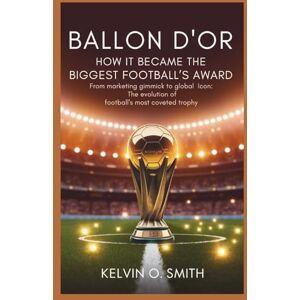 O. Smith, Kelvin BALLON D’Or How It Became Football’s Biggest Award (discover something new everyday) O. Smith, Kelvin BALLON D’Or How It Became Football’s Biggest Award (discover something new everyday)