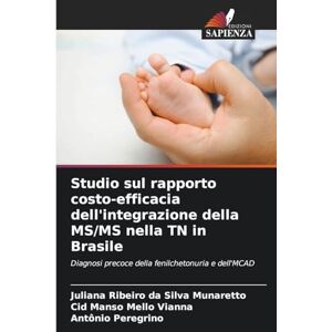Silva Studio sul rapporto costo-efficacia dell'integrazione della MS/MS nella TN in Brasile: Diagnosi precoce della fenilchetonuria e dell'MCAD Silva Studio sul rapporto costo-efficacia dell'integrazione della MS/MS nella TN in Brasile: Diagnosi precoce della fenilchetonuria e dell'MCAD