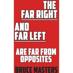 Masters, Bruce The Far Right and Far Left Are Far from Opposites (The Peace Series) Masters, Bruce The Far Right and Far Left Are Far from Opposites (The Peace Series)
