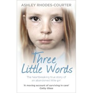 Rhodes-Courter, Ashley Three Little Words: The heartbreaking true story of an abandoned little girl Rhodes-Courter, Ashley Three Little Words: The heartbreaking true story of an abandoned little girl