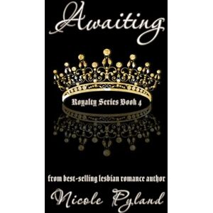 Pyland, Nicole Awaiting: 4 (Royalty Series) Pyland, Nicole Awaiting: 4 (Royalty Series)