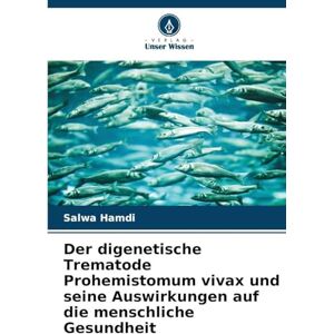 Hamdi, Salwa Der digenetische Trematode Prohemistomum vivax und seine Auswirkungen auf die menschliche Gesundheit Hamdi, Salwa Der digenetische Trematode Prohemistomum vivax und seine Auswirkungen auf die menschliche Gesundheit