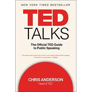 Anderson, Chris TED Talks: The Official TED Guide to Public Speaking Anderson, Chris TED Talks: The Official TED Guide to Public Speaking