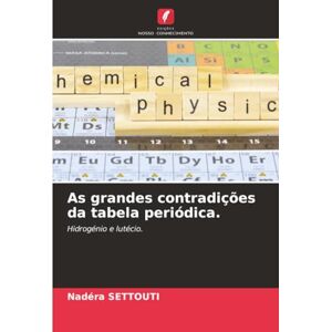 SETTOUTI, Nadéra As grandes contradições da tabela periódica.: Hidrogénio e lutécio. SETTOUTI, Nadéra As grandes contradições da tabela periódica.: Hidrogénio e lutécio.