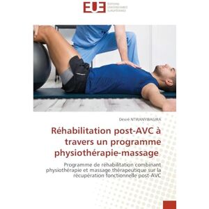 Ntiranyibagira, Désiré Réhabilitation post-AVC à travers un programme physiothérapie-massage: Programme de réhabilitation combinant physiothérapie et massage thérapeutique sur la récupération fonctionnelle post-AVC Ntiranyibagira, Désiré Réhabilitation post-AVC à travers un programme physiothérapie-massage: Programme de réhabilitation combinant physiothérapie et massage thérapeutique sur la récupération fonctionnelle post-AVC