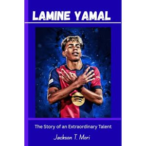 Jackson Lamine Yamal: The Story of an Extraordinary Talent Jackson Lamine Yamal: The Story of an Extraordinary Talent