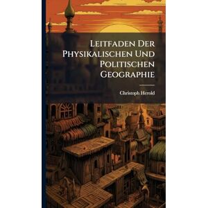 Herold, Christoph Leitfaden Der Physikalischen Und Politischen Geographie Herold, Christoph Leitfaden Der Physikalischen Und Politischen Geographie