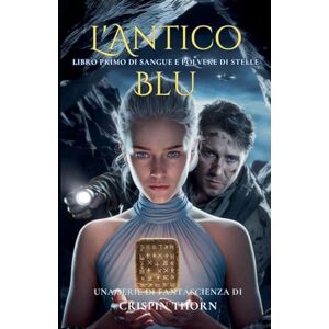Thorn, Crispin L'Antico Blu: 1 (Sangue E Polvere Di Stelle) Thorn, Crispin L'Antico Blu: 1 (Sangue E Polvere Di Stelle)