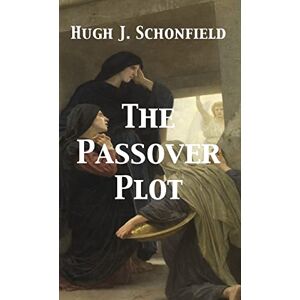 Schonfield, Dr. Hugh Joseph The Passover Plot Schonfield, Dr. Hugh Joseph The Passover Plot