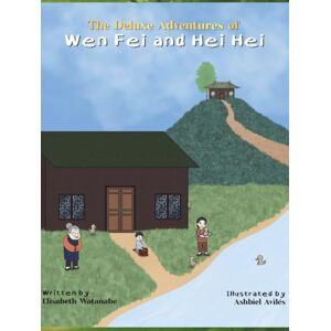 Watanabe, Elisabeth The Adventures of Wen Fei and Hei Hei Books 1 and 2: The Treasure of You/Secrets Watanabe, Elisabeth The Adventures of Wen Fei and Hei Hei Books 1 and 2: The Treasure of You/Secrets