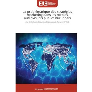 NTIRANDEKURA, Innocent La problématique des stratégies marketing dans les médias audiovisuels publics burundais: Cas de la Radio Télévision Nationale du Burundi (RTNB) NTIRANDEKURA, Innocent La problématique des stratégies marketing dans les médias audiovisuels publics burundais: Cas de la Radio Télévision Nationale du Burundi (RTNB)